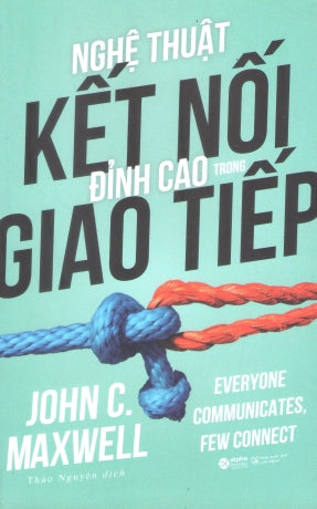Nghệ Thuật Kết Nối Đỉnh Cao Trong Giao Tiếp / Everyone Communicates, Few Connect Lao Động (Alpha)