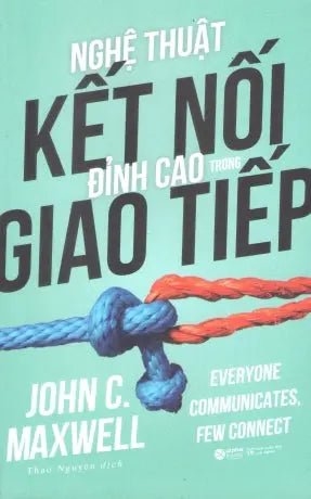 Nghệ Thuật Kết Nối Đỉnh Cao Trong Giao Tiếp / Everyone Communicates, Few Connect Lao Động (Alpha)