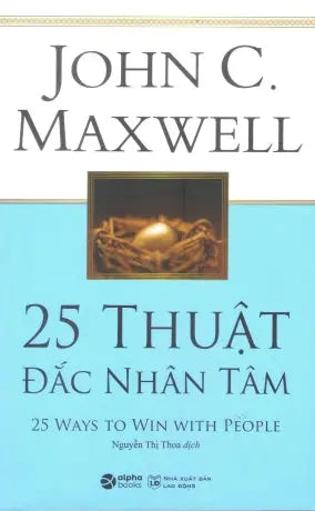 25 Thuật Đắc Nhân Tâm / 25 Ways To Win With People Lao Động (Alpha)