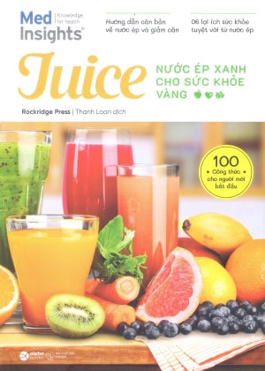 Juice - Nước Ép Xanh Cho Sức Khỏe Vàng (Hình Ảnh Màu) / Juicing For Beginners : The Essential Guide To Juicing Recipes And Juicing For Weight Loss Thế Giới (Alpha)