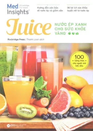 Juice - Nước Ép Xanh Cho Sức Khỏe Vàng (Hình Ảnh Màu) / Juicing For Beginners : The Essential Guide To Juicing Recipes And Juicing For Weight Loss Thế Giới (Alpha)