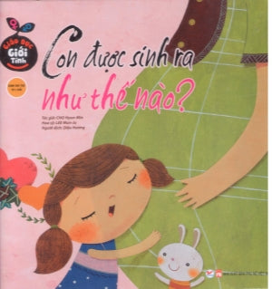 Cuốn Giáo Dục Giới Tính (Bộ 10 Cuốn) - Con Được Sinh Ra Như Thế Nào? (Bìa Cứng) (Dành cho trẻ từ 5 tuổi) Phụ Nữ (Tân Việt)