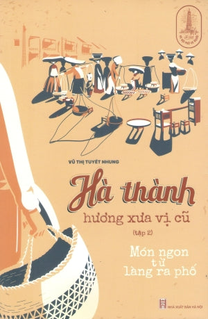 Hà Thành Hương Xưa Vị Cũ - Tập 2: Món Ngon Từ Làng Ra Phố (Hà Thành Hương Vị Xưa) Hà Nội (TriThucTre)