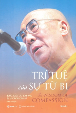 Trí Tuệ Của Sự Từ Bi / The Wisdom Of Compassion: Stories Of Remarkable Encounters And Timeless Insights Thế Giới (SaigonBooks)