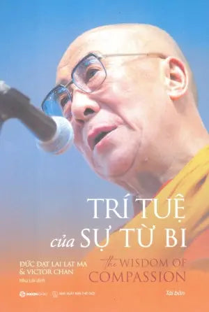 Trí Tuệ Của Sự Từ Bi / The Wisdom Of Compassion: Stories Of Remarkable Encounters And Timeless Insights Thế Giới (SaigonBooks)