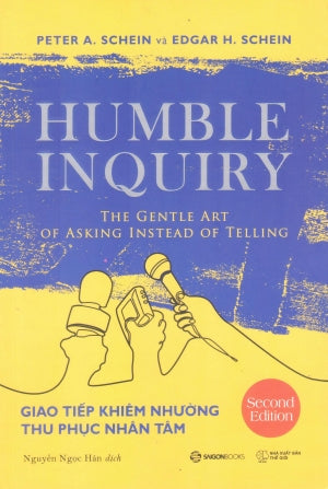 Giao Tiếp Khiêm Nhường Thu Phục Nhân Tâm / Humble Inquiry: The Gentle Art Of Asking Instead Of Telling Thế Giới (SaigonBooks)