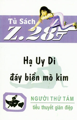 Hạ Uy Di Đáy Biển Mò Kim - Z.28 (Tiểu Thuyết Gián Điệp Z. 28, Z 28 Chữ Mới Rõ Ràng, Sách Trước 1975) Hành Động, Tủ Sách Z 28