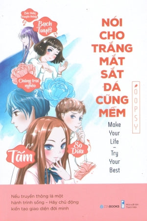 Nói Cho Trắng Mắt, Sắt Đá Cũng Mềm / Make Your Life - Try Your Best Thanh Niên (ZenBooks)