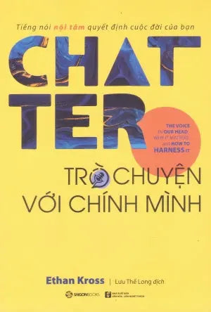 Chatter - Trò Chuyện Với Chính Mình / Chatter : The Conversations We Have With Ourselves, Why They Matter, And How To Control Them VH Văn Nghệ (SaigonBooks)