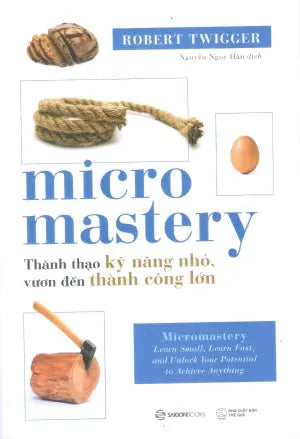 Micromastery - Thành Thạo Kỹ Năng Nhỏ, Vươn Đến Thành Công Lớn Thế Giới (SaigonBooks)