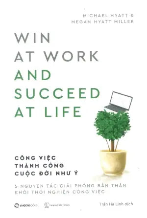 Công Việc Thành Công - Cuộc Đời Như Ý / Win At Work And Succeed At Life Thế Giới (SaigonBooks)