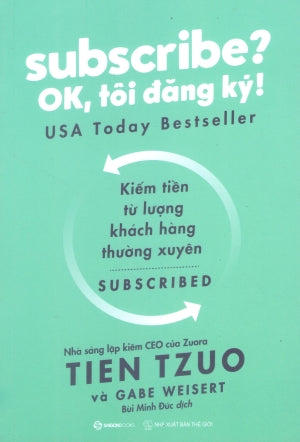 Subscribe? OK, Tôi Đăng Ký! / SUBSCRIBED Why The Subscription Model Will Be Your Company's Future And What To Do About It Thế Giới (SaigonBooks)