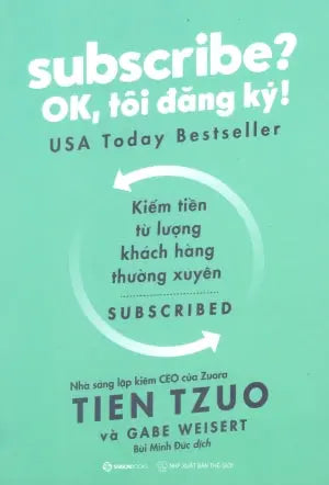 Subscribe? OK, Tôi Đăng Ký! / SUBSCRIBED Why The Subscription Model Will Be Your Company's Future And What To Do About It Thế Giới (SaigonBooks)