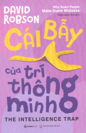 Cái Bẫy Của Trí Thông Minh / The Intelligence Trap : Why Smart People Make Dumb Mistakes Thế Giới (SaigonBooks)