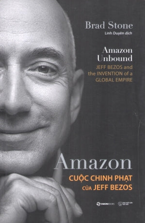 Amazon - Cuộc Chinh Phạt Của Jeff Bezos / Amazon Unbound . Thế Giới (SaigonBooks)