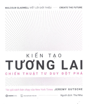 Kiến Tạo Tương Lai - Sổ Tay Đổi Mới Sáng Tạo / Create The Future + The Innovation Handbook Thế Giới (SaigonBooks)