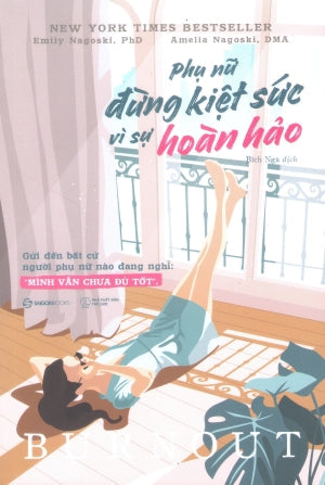 Phụ Nữ - Đừng Kiệt Sức Vì Sự Hoàn Hảo / Burnout: The Secret To Unlocking The Stress Cycle Thế Giới (SaigonBooks)