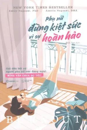 Phụ Nữ - Đừng Kiệt Sức Vì Sự Hoàn Hảo / Burnout: The Secret To Unlocking The Stress Cycle Thế Giới (SaigonBooks)