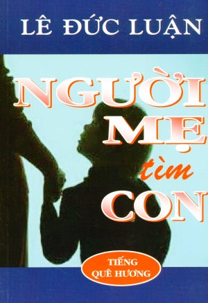 Người Mẹ Tìm Con (Truyện Ký) Tiếng Quê Hương