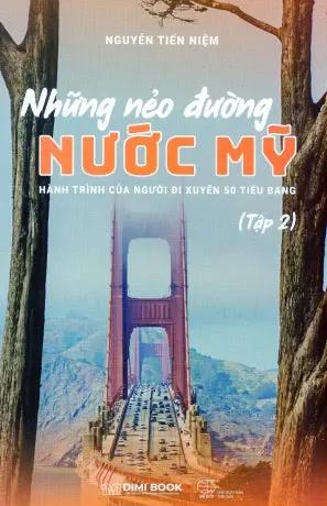 Những Nẻo Đường Nước Mỹ - Hành Trình Của Người Đi Xuyên 50 Tiểu Bang Tập 2 (Ký Sự Phóng Sự, Du Lịch) Thế Giới/ Dimi Book