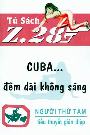 Cuba Đêm Dài Không Sáng - Z.28 (Tiểu Thuyết Gián Điệp Z. 28) (Cuba... Đêm Dài Không Sáng Z 28, Chữ Mới Rõ Ràng, Sách Trước 1975) Hành Động, Tủ Sách Z 28