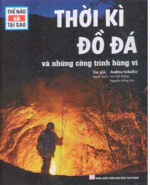 Thế Nào Và Tại Sao - Thời Kì Đồ Đá Và Những Công Trình Hùng Vĩ (Bìa Cứng) ĐHSP (Tân Việt)