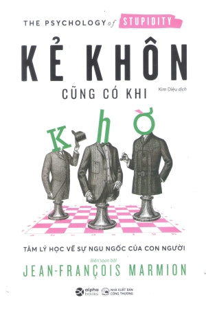 Kẻ Khôn Cũng Có Khi Khờ - Tâm Lý Học Về Sự Ngu Ngốc Của Con Người Công Thương (Alpha)