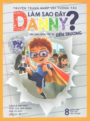 Truyện Tranh Nhập Vai Tương Tác Làm Sao Đây Danny - Siêu Anh Hùng Tập Sự Đến Trường Dân Trí (Alpha)