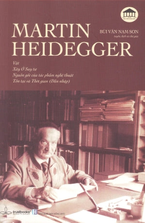 Martin Heidegger - Vật, Xây Ở Suy Tư, Nguồn Gốc Của Tác Phẩm Nghệ Thuật, Tồn Tại Và Thời Gian . Hồng Đức (Trustbooks)