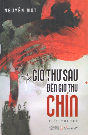 Từ Giờ Thứ Sáu Đến Giờ Thứ Chín (Tiểu Thuyết) Hội Nhà Văn (Lienviet)