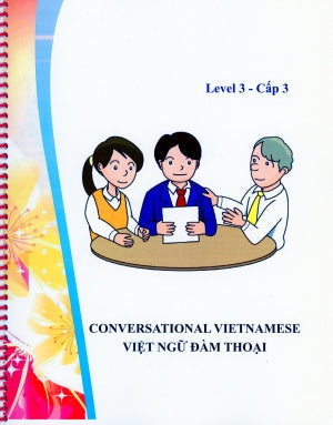 Việt Ngữ Đàm Thoại Cấp 3 (Conversational Vietnamese Level 3) (Song Ngữ Anh Việt - A Bilingual English-Vietnamese Edition) Tác Giả