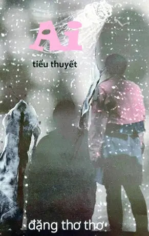 Ai - Tiểu Thuyết (Đặng Thơ Thơ) . Da Màu