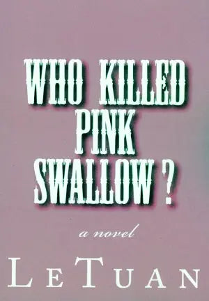 Who Killed Pink Swallow? - A Novel (Ai Giết Hồng Nhạn? - Truyện Trinh Thám) Tác Gỉa