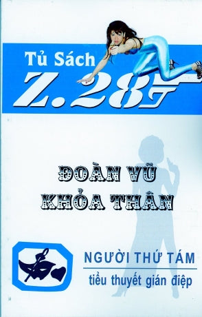 Đoàn Vũ Khỏa Thân - Z.28 (Tiểu Thuyết Gián Điệp Z. 28) (Z 28 Chữ Mới Rõ Ràng, Sách Trước 1975) Hành Động, Tủ Sách Z 28