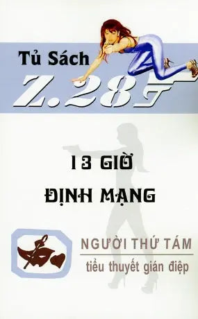 13 Giờ Định Mạng - Z.28 (Tiểu Thuyết Gián Điệp Z. 28) (Mười Ba Giờ Định Mạng Z 28, Chữ Rõ Ràng, Sách Trước 1975) Hành Động, Tủ Sách Z 28