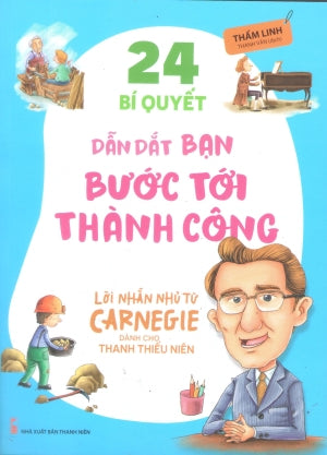 Lời Nhắn Nhủ Từ Carnegie Dành Cho Thanh Thiếu Niên - 24 Bí Quyết Dẫn Dắt Bạn BướcTới Thành Công . Thanh Niên (M.Long)