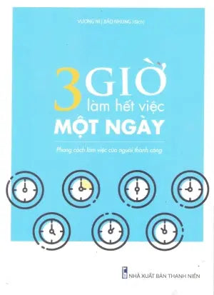 3 Giờ Làm Hết Việc Một Ngày - Phong Cách Làm Việc Của Người Thành Công Thanh Niên (M.Long)