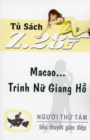 Macao ... Trinh Nữ Giang Hồ - Z.28 (Z 28 Ma cao Trinh Nữ Giang Hồ, Tiểu Thuyết Gián Điệp Z. 28, Chữ Mới Rõ Ràng, Sách Trước 1975) Ma cao ... Trinh Nữ Giang Hồ/ Macao Trinh Nữ Giang Hồ Hành Động, Tủ Sách Z 28