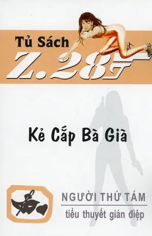 Kẻ Cắp Bà Già - Z.28 (Tiểu Thuyết Gián Điệp Z. 28, Z 28 Chữ Mới Rõ Ràng, Sách Trước 1975) Hành Động, Tủ Sách Z 28