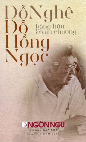 Đỗ Nghê Đỗ Hồng Ngọc Bằng Hữu & Văn Chương (Đỗ Hồng Ngọc Bằng Hữu Và Văn Chương) Ngôn Ngữ Ấn Bản Đặc Biệt (Nhân Ảnh 2024)