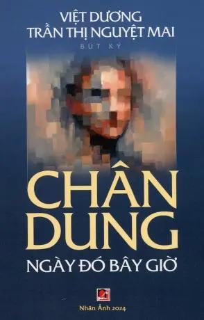 Chân Dung Ngày Đó Bây Giờ (Bút Ký) Tác Giả (Nhân Ảnh 2024)