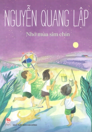 Nhớ Mùa Sim Chín - Tạp Văn (Dành cho lứa tuổi 12+) (Nhớ Mùa Xim Chín) . Kim Đồng