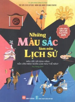 Những Màu Sắc Làm Nên Lịch Sử - Màu Sắc Đã Định Hình Nền Văn Minh Nhân Loại Như Thế Nào? (Dành cho độ tuổi 6+) Hà Nội (Đinh Tị)
