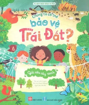 Chúng Ta Có Thể Bảo Vệ Trái Đất? (Bộ 3 Cuốn) - Giải Cứu Cây Xanh (Dành cho độ tuổi 6+) Đinh Tị