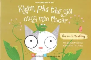 Khám Phá Thế Giới Cùng Mèo Oscar - Sự Sinh Trưởng (Dành cho độ tuổi 3-9) Đinh Tị