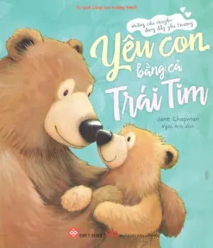 Những Câu Chuyện Đong Đầy Yêu Thương - Yêu Con Bằng Cả Trái Tim (Dành cho độ tuổi 3-9) Đinh Tị