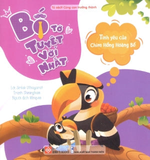 Bố Tớ Tuyệt Vời Nhất (Bộ 4 Cuốn) - Tình yêu của Chim Hồng Hoàng Bố (Dành cho độ tuổi 3-9) Thanh Niên (Đinh Tị)
