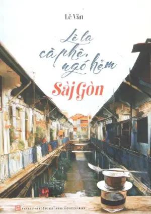 Lê La Cà Phê, Ngõ Hẻm Sài Gòn Tổng Hợp TP