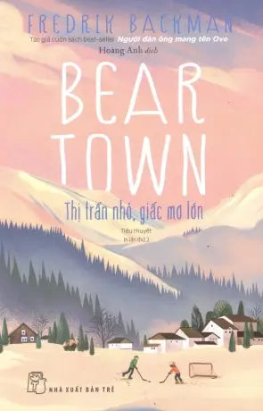 Beartown - Thị Trấn Nhỏ, Giấc Mơ Lớn (Tiểu Thuyết)