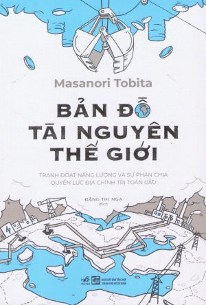 Bản Đồ Tài Nguyên Thế Giới - Tranh Đoạt Năng Lượng Và Sự Phân Chia Quyền Lực Địa Chính Trị Toàn Cầu Tổng Hợp TP (Nhã Nam)